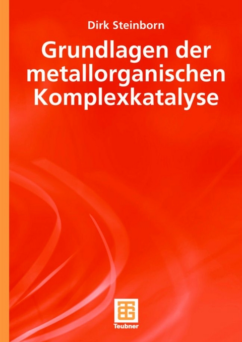 Grundlagen der metallorganischen Komplexkatalyse - Dirk Steinborn