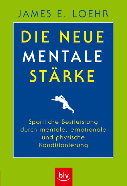 Die neue mentale Stärke - James E Loehr