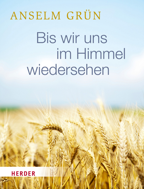 Bis wir uns im Himmel wiedersehen - Anselm Grün