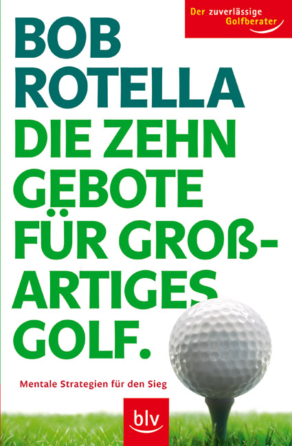 Die Zehn Gebote für grossartiges Golf - Bob Rotella