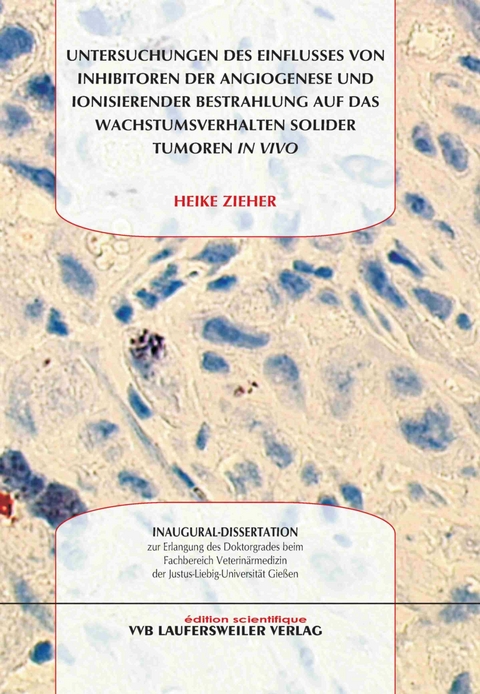 Untersuchungen des Einflusses von Inhibitoren der Angiogenese und ionisierender Bestrahlung  auf das Wachstumsverhalten solider Tumoren in vivo - Heike Zieher