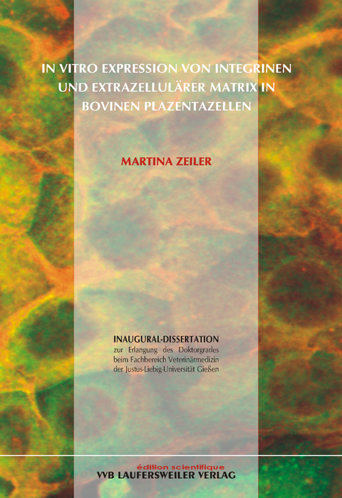 In Vitro Expression von Integrinen und extrazellulärer Matrix in bovinen Plazentazellen - Martina Zeiler