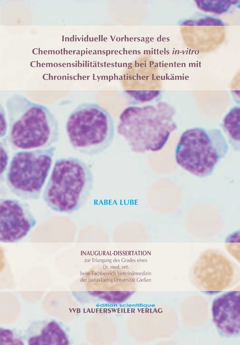 Individuelle Vorhersage des  Chemotherapieansprechens mittels in-vitro  Chemosensibilitätstestung bei Patienten mit  Chronischer Lymphatischer Leukämie - Rabea Lube