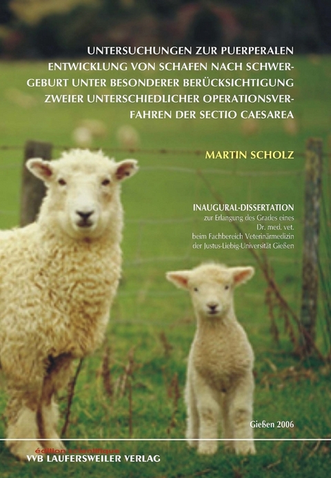 Untersuchungen zur puerperalen Entwicklung von Schafen nach Schwergeburt unter besonderer Berücksichtigung zweier unterschiedlicher Operationsverfahren der Sectio Caesarea - Martin Scholz