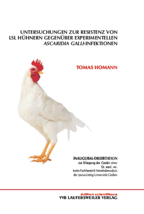 Untersuchungen zur Resistez von LSL-Hühnern gegenüber experimentellen Ascaradia galli Infektionen - Homann Tomas