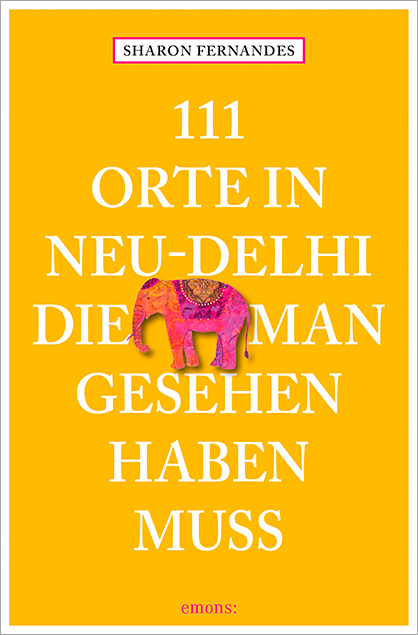 111 Orte in Neu-Delhi, die man gesehen haben muss - Sharon Fernandes