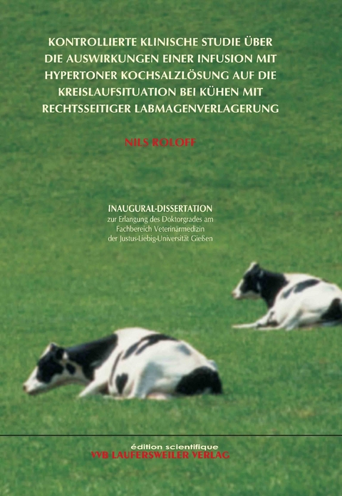 Kontrollierte klinische Studie über die Auswirkungen einer Infusion mit hypertoner Kochsalzlösung auf die Kreislaufsituation bei Kühen mit rechtsseitiger Labmagenverlagerung - Nils Roloff