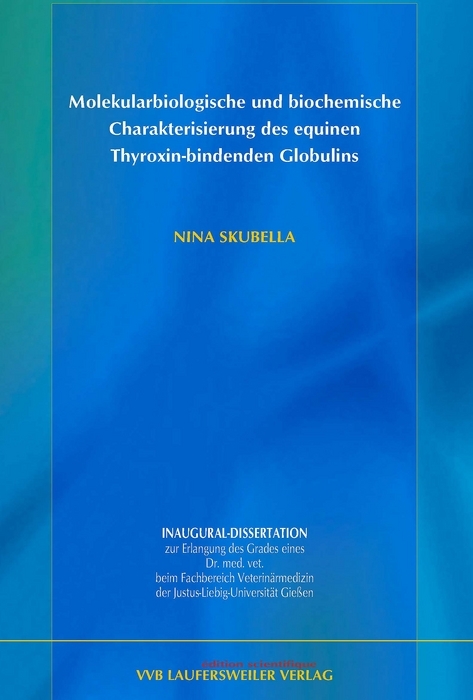 Molekularbiologische und biochemische Charakterisierung des equinen Thyroxin-bindenden Globulins - Nina Skubella