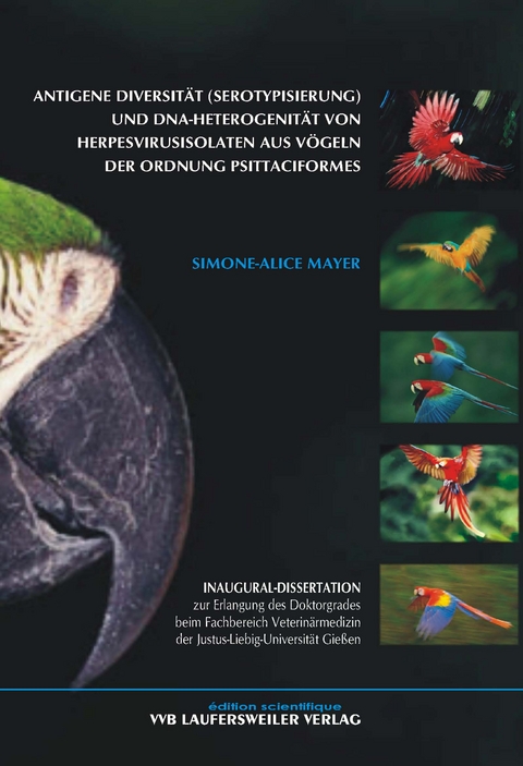 Antigene Diversität (Serotypisierung) und DNA-Heterogenität von Herpesvirusisolaten aus Vögeln der Ordnung Psittaciformes - Simone A Mayer