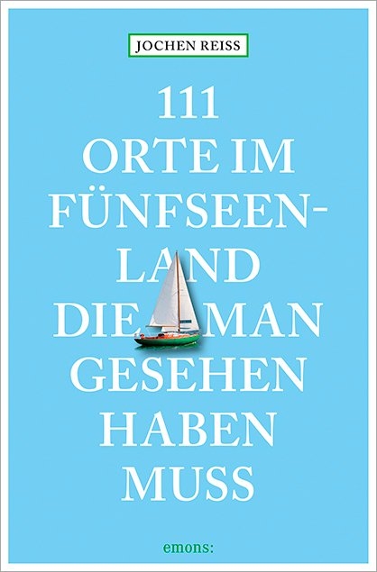 111 Orte im Fünfseenland, die man gesehen haben muss - Jochen Reiss