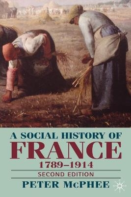 A Social History of France 1780-1914 - Peter McPhee