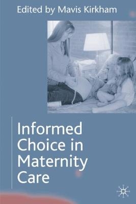 Informed Choice in Maternity Care - Mavis Kirkham