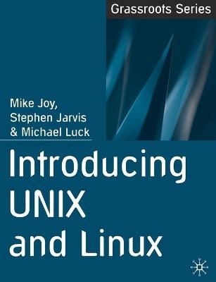 Introducing UNIX and Linux - Mike Joy, Stephen Jarvis, Michael Luck