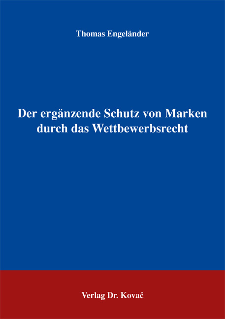 Der ergänzende Schutz von Marken durch das Wettbewerbsrecht - Thomas Engeländer