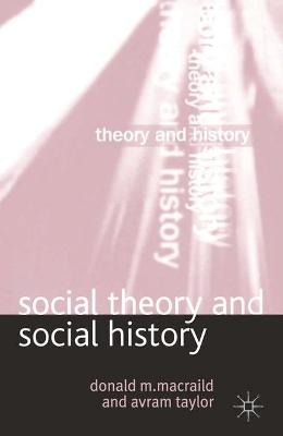 Social Theory and Social History - Donald Macraild, Avram Taylor