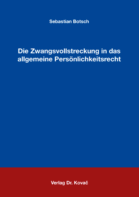 Die Zwangsvollstreckung in das allgemeine Persönlichkeitsrecht - Sebastian Botsch