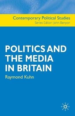 Politics and the Media in Britain - Raymond Kuhn