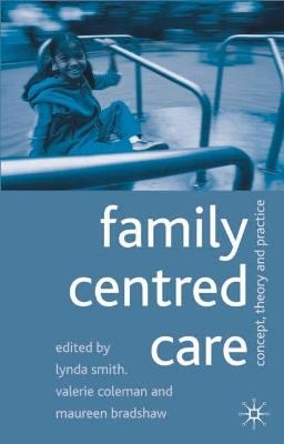 Family Centred Care - Lynda Smith, Valerie Coleman, Maureen Bradshaw