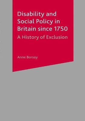 Disability and Social Policy in Britain since 1750 - Anne Borsay