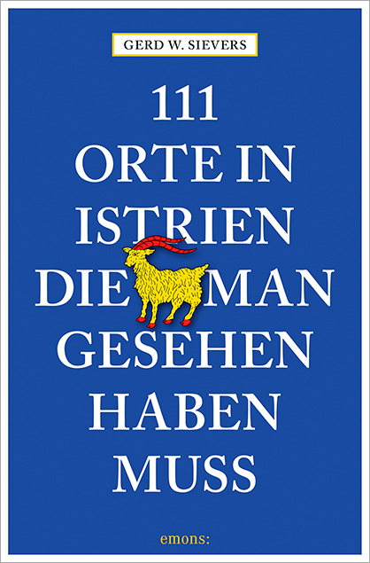 111 Orte in Istrien, die man gesehen haben muss - Gerd Wolfgang Sievers