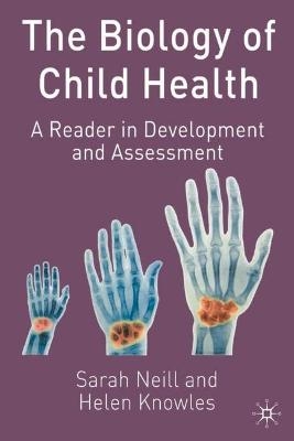 The Biology of Child Health - Sarah Neill, Helen Knowles