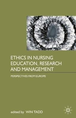 Ethics in Nursing Education, Research and Management - Win Tadd