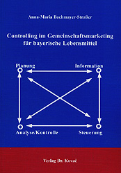 Controlling im Gemeinschaftsmarketing für bayerische Lebensmittel - Anna M Bachmayer-Straßer