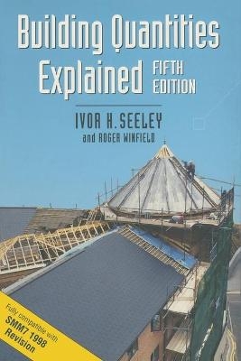 Building Quantities Explained - Ivor H. Seeley, Roger Winfield