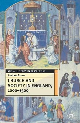 Church And Society In England 1000-1500 - Andrew Brown