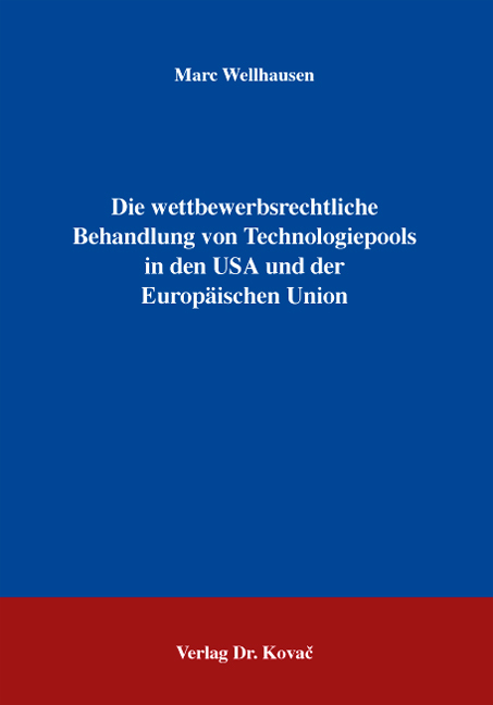 Die wettbewerbsrechtliche Behandlung von Technologiepools in den USA und der Europäischen Union - Marc Wellhausen