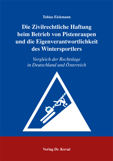 Die Zivilrechtliche Haftung beim Betrieb von Pistenraupen und die Eigenverantwortlichkeit des Wintersportlers - Tobias Eickmann