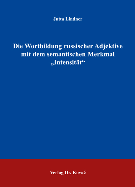 Die Wortbildung russischer Adjektive mit dem semantischen Merkmal "Intensität" - Jutta Lindner
