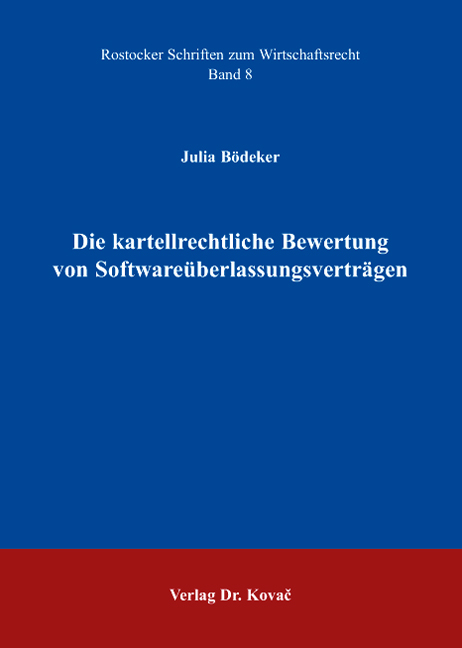 Die kartellrechtliche Bewertung von Softwareüberlassungsverträgen - Julia Bödeker