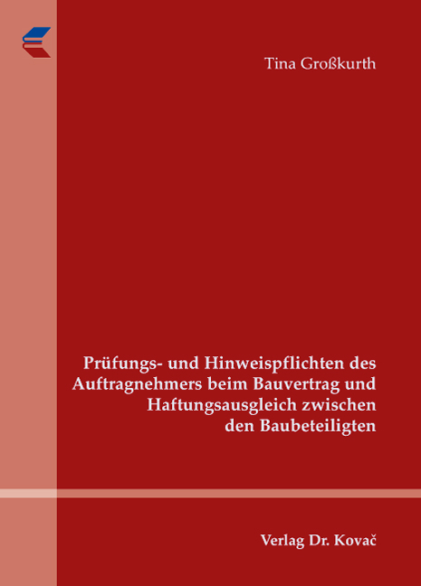 Prüfungs- und Hinweispflichten des Auftragnehmers beim Bauvertrag und Haftungsausgleich zwischen den Baubeteiligten - Tina Großkurth