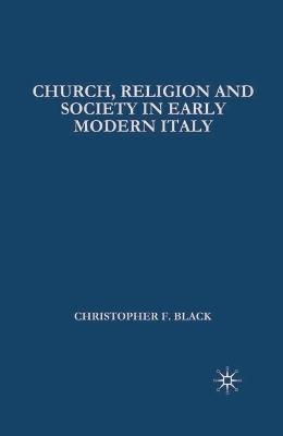 Church, Religion and Society in Early Modern Italy - Christopher Black