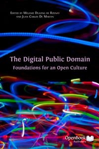 The Digital Public Domain - Juan Carlos De Martin (Editor), Melanie Dulong de Rosnay (Editor)