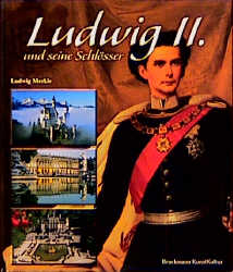 Ludwig II. und seine Schlösser - Ludwig Merkle