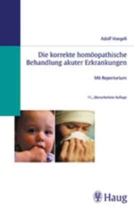 Die korrekte homöopathische Behandlung akuter Erkrankungen Mit Repertorium 3776 - Jörg Voegeli