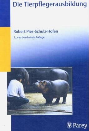 Die Tierpflegerausbildung - Robert Pies-Schulz-Hofen