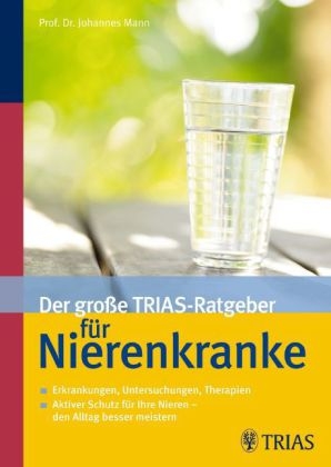 Der große TRIAS-Ratgeber für Nierenkranke - Johannes Mann, Ulrich Dendorfer, Jörg Franke