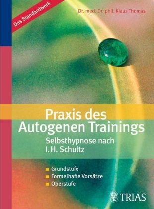 Praxis des Autogenen Trainings Selbsthypnose nach I.H. Schultz - Klaus Thomas