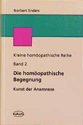 Kleine homöopathische Reihe / Die homöopathische Begegnung - Norbert Enders