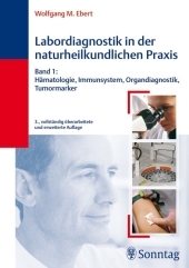 Labordiagnostik in der naturheilkundlichen Praxis, Bd.1:  Hämatologie, Immunsystem, Organdiagnostik, Tumormarker - Wolfgang M Ebert