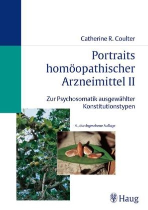 Portraits homöopathischer Arzneimittel. Zur Psychosomatik ausgewählter Konstitutionstypen / Portraits homöopathischer Arzneimittel II - Catherine Catherine R. Coulter