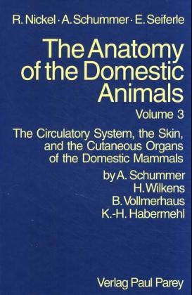 The Anatomy of the Domestic Animals / Volume 3: The Circulator Systems, the Skin and the Cutaneous of the Domestic Ma - Ulrich Johann Karl Schummer, Helmut Wilkens, Bernd Vollmerhaus