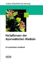 Heilpflanzen der Ayurvedischen Medizin - Andrea Zoller, Hellmuth Nordwig