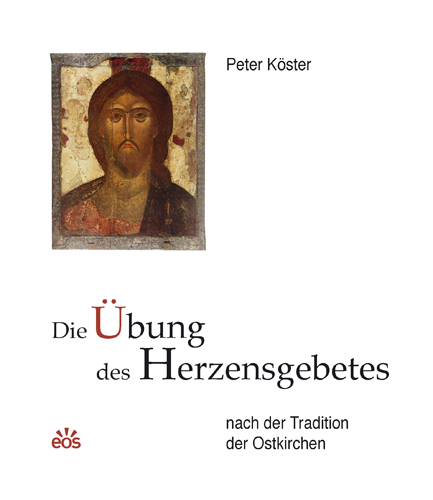 Die Übung des Herzensgebetes nach der Tradition der Ostkirchen - Peter Köster