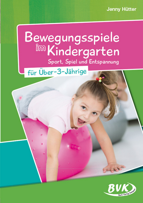 Bewegungsspiele im Kindergarten für über 3-Jährige - Jenny Hütter