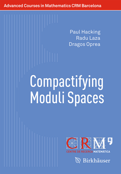 Compactifying Moduli Spaces - Paul Hacking, Radu Laza, Dragos Oprea