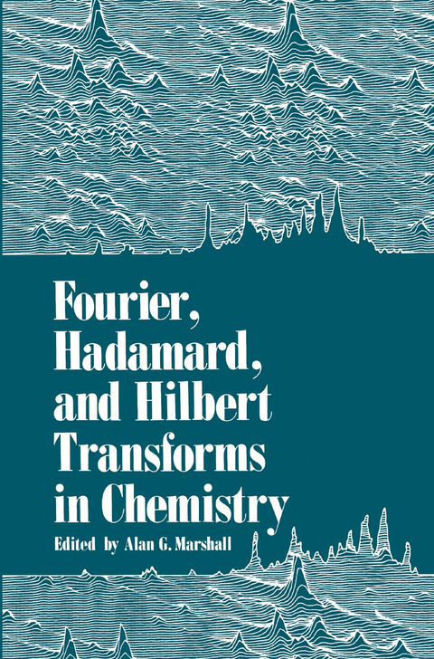 Fourier, Hadamard, and Hilbert Transforms in Chemistry - Alan Marshall